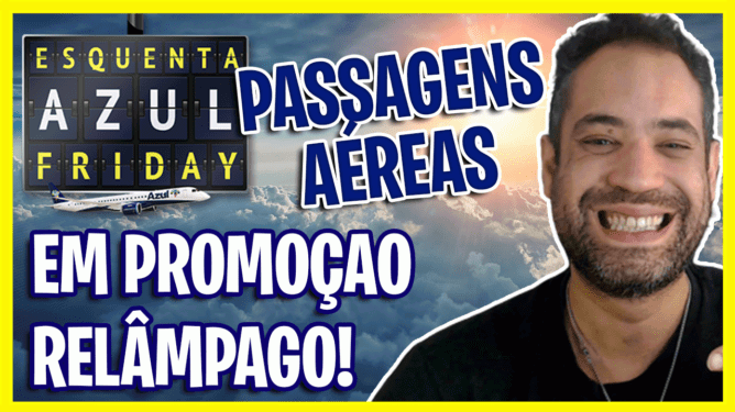 Começou a Esquenta AZUL Friday Passagens Aéreas em Promoção Relâmpago