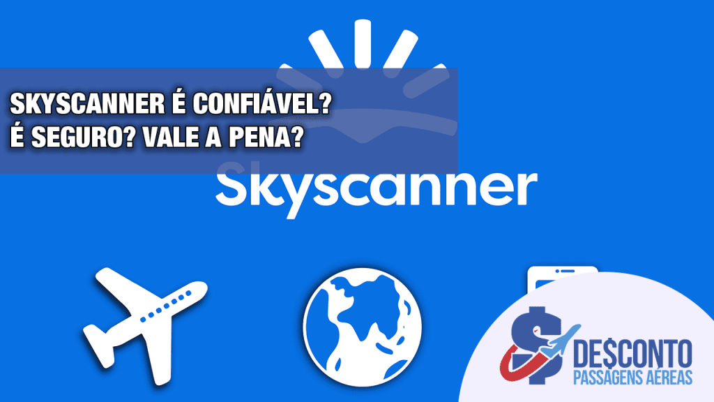 Skyscanner é Confiável? É Seguro? Vale A Pena?